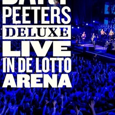 Bart Peeters Deluxe: Live In De Lotto Arena