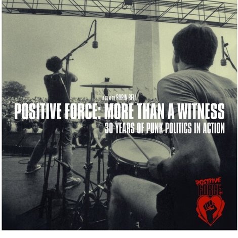 Positive Force: More Than a Witness - 30 Years of Punk Politics in Action