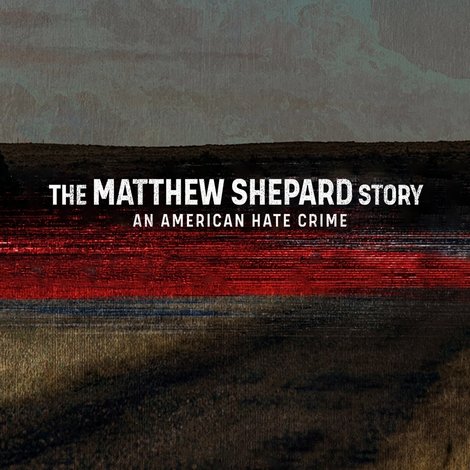 The Matthew Shepard Story: An American Hate Crime