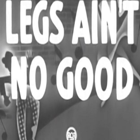 Legs Ain't No Good