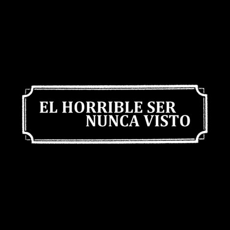 El horrible ser nunca visto