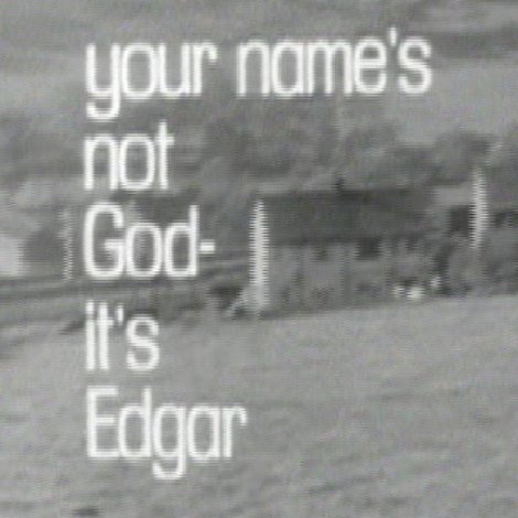 Your Name's Not God, It's Edgar