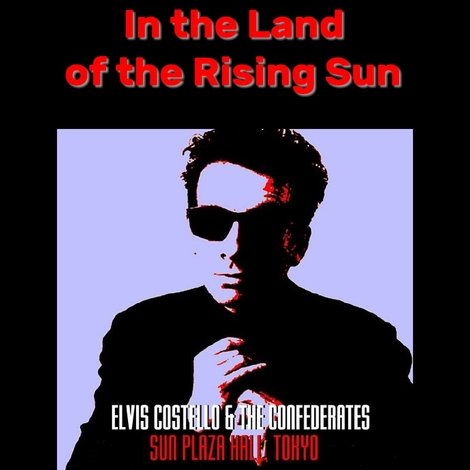 Red Shoes In the Land of the Midnight Sun: Elvis Costello & The Confederates Live in Tokyo