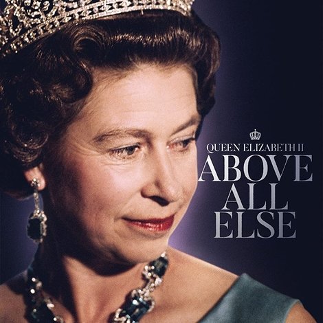 Queen Elizabeth II: Above All Else