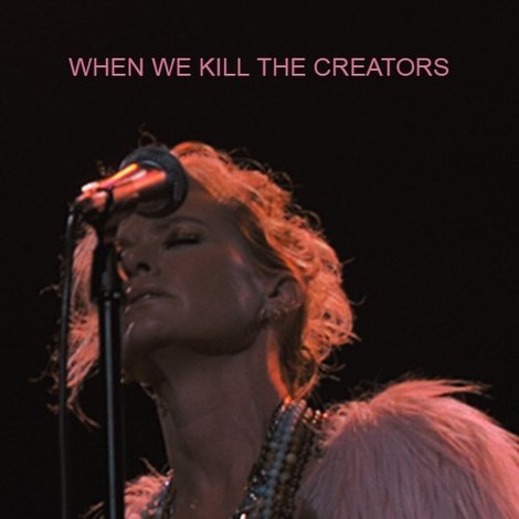 When We Kill the Creators
