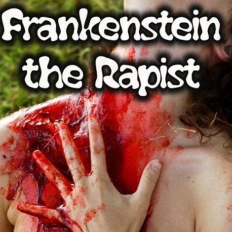 Frankenstein the Rapist