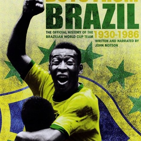 Boys From Brazil: The Official BBC History of the Brazilian World Cup Team 1930-1986