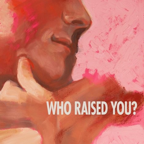 Who Raised You?