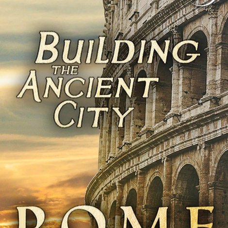Building the Ancient City: Rome
