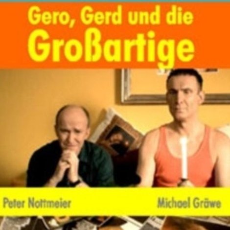 Gero, Gerd und die Großartige
