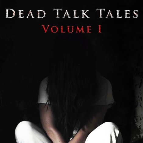 Dead Talk Tales: Volume I