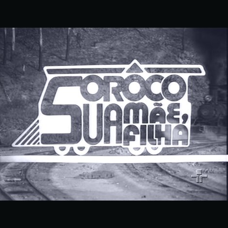 Sorôco, Sua Mãe, Sua Filha