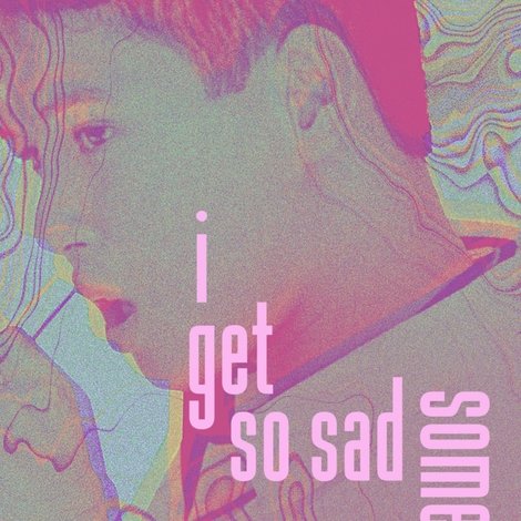 I Get So Sad Sometimes