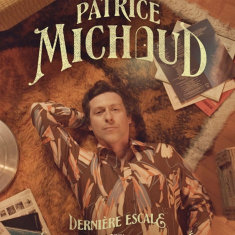 Patrice Michaud: Dernière escale d’un grand voyage désorganisé