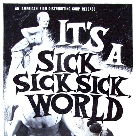 It's a Sick, Sick, Sick World