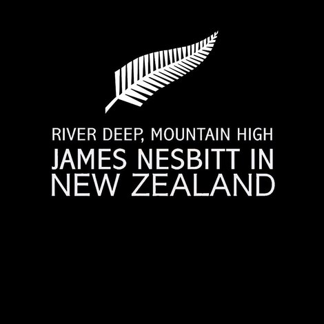 River Deep, Mountain High: James Nesbitt in New Zealand