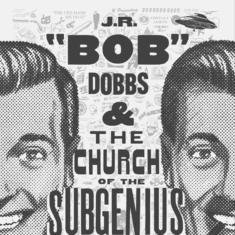 J.R. “Bob” Dobbs and The Church of the SubGenius