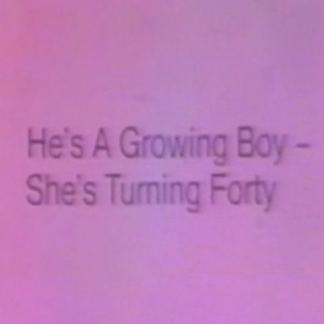 He's a Growing Boy, She's Turning Forty