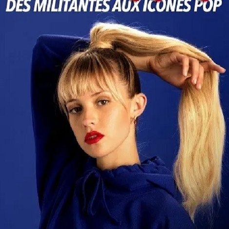 Pop féminisme : des militantes aux icônes pop