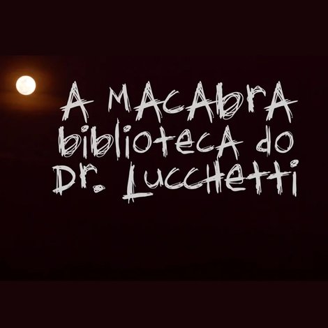 A Macabra Biblioteca do Dr. Lucchetti