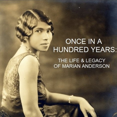 Once in a Hundred Years: The Life & Legacy of Marian Anderson