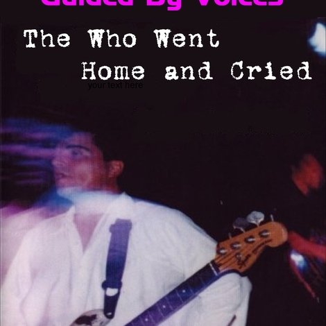 Guided By Voices: The Who Went Home and Cried
