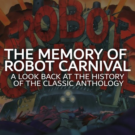 The Memory of Robot Carnival: A Look Back at the History of the Classic Anthology