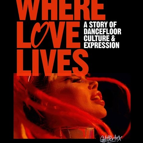 Where Love Lives: A Story of Dancefloor Culture & Expression