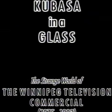 Kubasa in a Glass: The Fetishised Winnipeg TV Commercial 1976-1992