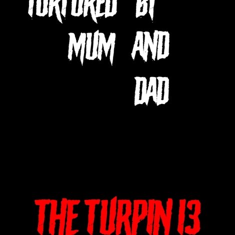 Tortured by Mum and Dad? - The Turpin 13