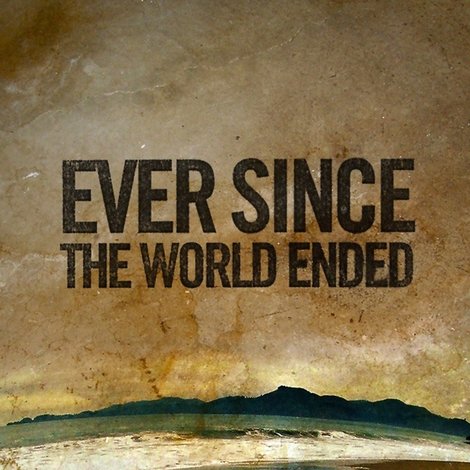 Ever Since the World Ended