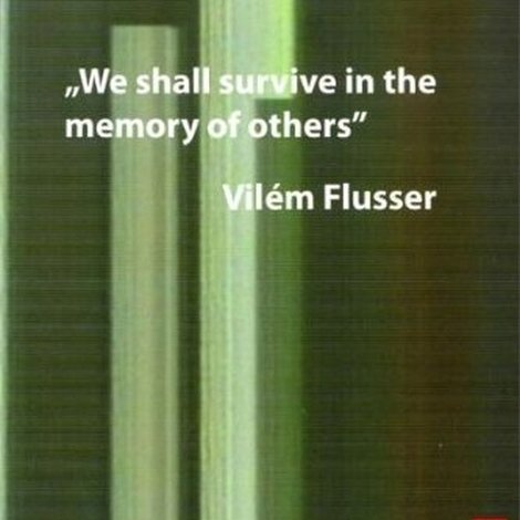 Vilém Flusser: We Shall Survive in the Memory of Others