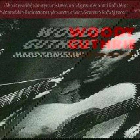 Woody Guthrie: Hard Travelin'