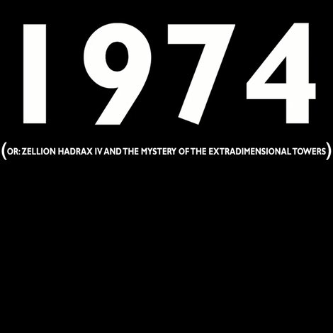 1974 (or: Zellion Hadrax IV and the mystery of the extradimensional towers)