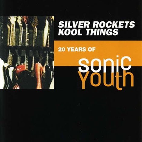 Silver Rockets/Kool Things: 20 Years of Sonic Youth