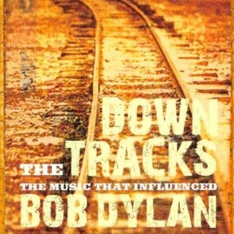 Down the Tracks: The Music That Influenced Bob Dylan