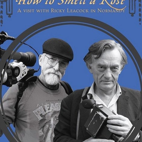 How To Smell A Rose: A Visit with Ricky Leacock at his Farm in Normandy