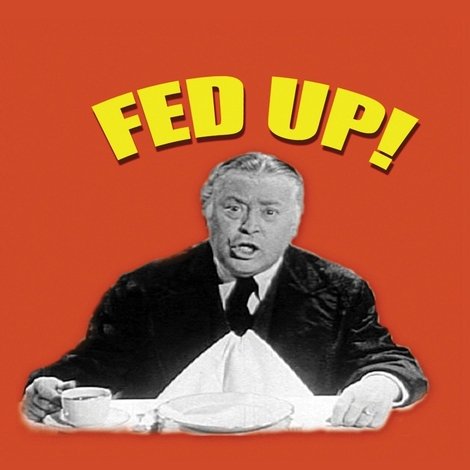 Fed Up!