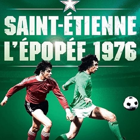Saint-Étienne : L'Épopée 1976