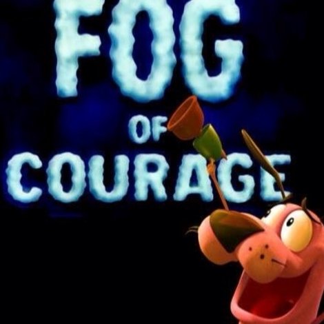 The Fog of Courage