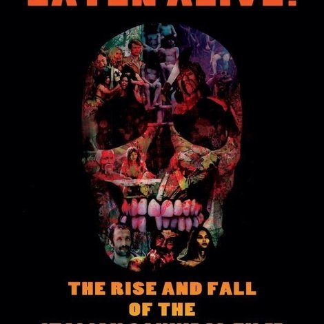 Eaten Alive! The Rise and Fall of the Italian Cannibal Film