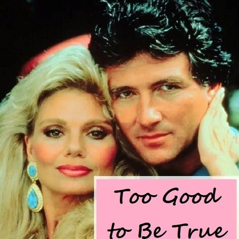 Too Good to Be True