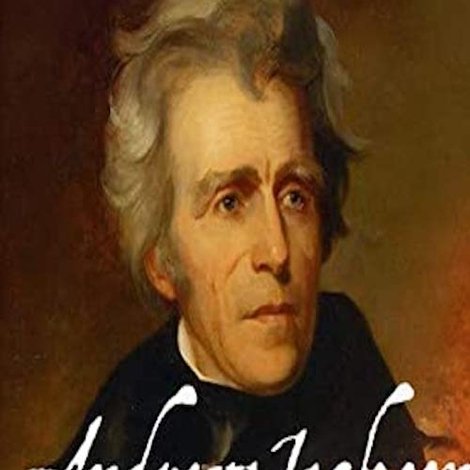 Andrew Jackson: Good, Evil & The Presidency