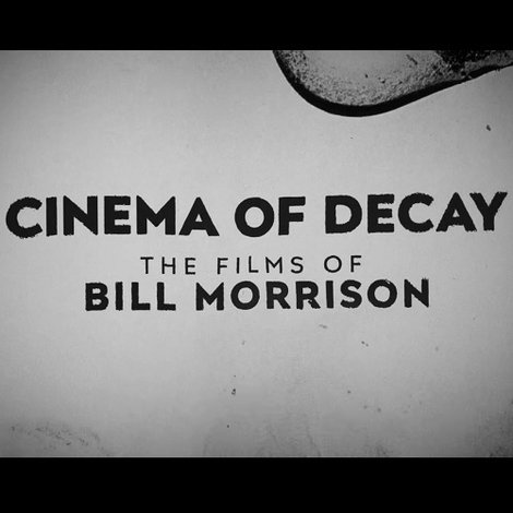 Cinema of Decay: The Films of Bill Morrison