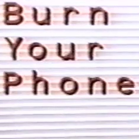 Burn Your Phone