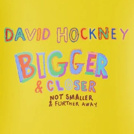David Hockney: Bigger & Closer (Not Smaller & Further Away)