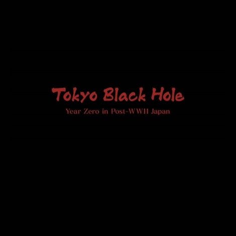 Tokyo Black Hole: Year Zero in Post-WWII Japan