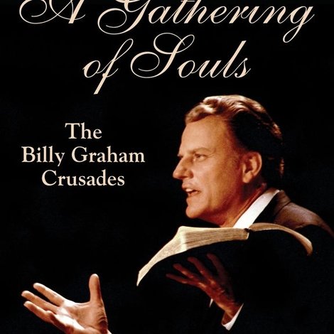 A Gathering of Souls: The Billy Graham Crusades