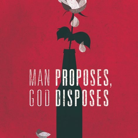 Man Proposes, God Disposes