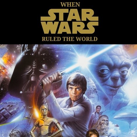 When Star Wars Ruled the World